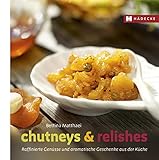 Chutneys & Relishes: Raffinierte Genüsse und aromatische Geschenke aus der Küche (Genuss im Quadrat)