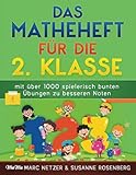 Das Matheheft für die 2. Klasse: mit über 1000 spielerisch bunten Übungen zu besseren Noten