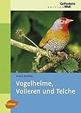 Vogelheime, Volieren und Teiche (Edition Gefiederte Welt)