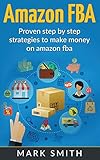 Amazon FBA: Beginners Guide - Proven Step By Step Strategies to Make Money On Amazon (Online Business, Band 2)