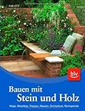 Bauen mit Stein und Holz: Wege, Sitzplätze, Treppen, Mauern, Sichtschutz, Rankgerüste