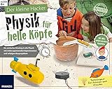 FRANZIS Der kleine Hacker: Physik für helle Köpfe | Spannende Experimente und witzige Bauprojekte für Kinder ab 8 Jahren: Ein einfacher Einstieg in ... Experimenten und witzigen Bauprojekten