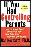 If You Had Controlling Parents: How to Make Peace with Your Past and Take Your Place in the World