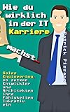 Wie du wirklich in der IT Karriere machst!: Sales Engineering, so setzen Entwickler und Architekten ihre Fähigkeiten lukrativ ein (Sales Engineering Know-How)