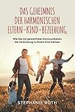 Das Geheimnis der harmonischen Eltern-Kind-Beziehung: Wie Sie mit gewaltfreier Kommunikation die Verbindung zu Ihrem Kind stärken