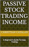 Passive Stock Trading Income: A Beginner's Guide To Copy Trading (English Edition)