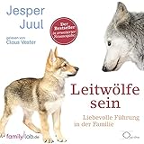 Leitwölfe sein: Liebevolle Führung in der Familie (edition familylab)