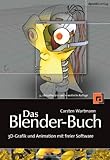 Das Blender-Buch: 3D-Grafik und Animation mit freier Software