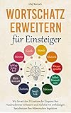 Wortschatz erweitern für Einsteiger: Wie Sie mit den 11 Gesetzen der Eloquenz Ihre Ausdrucksweise verbessern und mühelos mit erstklassigem Sprachwissen Ihre Mitmenschen begeistern