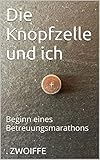 Die Knopfzelle und ich: Beginn eines Betreuungsmarathons