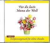 Für die beste Mama der Welt - Entspannungsmusik für schöne Stunden - Geschenk - Geschenkideen - Kleine Geschenke für Mütter nicht nur zum Muttertag