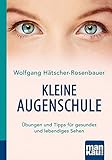 Kleine Augenschule. Kompakt-Ratgeber: Übungen und Tipps für gesundes und lebendiges Sehen