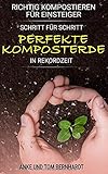 Richtig kompostieren für Einsteiger: Schritt für Schritt perfekte Komposterde in Rekordzeit - Für mehr Spaß am Gärtnern, kräftigeres Pflanzenwachstum und ertragreichere Ernte (Kompost-Buch)