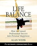 Life Balance: How to Convert Professional Success into Personal Happiness (Ultimate Consultant Series)