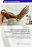 3D-Visualisierung der Anatomie und Funktion der unteren Extremität: Anatomische Darstellung im Zeichen moderner Animationstechnik - Hinführung und Umsetzung mit der Software Blender 3D