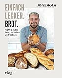 Einfach. Lecker. Brot.: Richtig gutes Brot, Brötchen und Gebäck. Das Brotbackbuch für Anfänger und Hobbybäcker. 60 gelingsichere Rezepte. Easy zu Hause selbst gemacht. Knusprig, kross und lecker