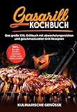 Gasgrill Kochbuch: Das große XXL Grillbuch mit abwechslungsreichen und geschmackvollen Grill Rezepten inkl. Burger, Steaks, Gemüse grillen und vieles mehr! - Grillbibel für Männer, Anfänger & Profis