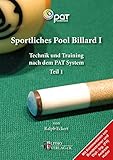 Sportliches Pool Billard I: Technik und Training nach dem PAT-System