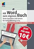 Mit Word zum eigenen Buch: Buchsatz und Layout für Selfpublishing & Co.; Romane, Fachbücher, Vereinszeitschriften u.v.m. (mitp Anwendungen)