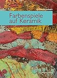 Farbenspiele auf Keramik: Neue Farben und Techniken