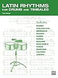 Latin Rhythms for Drums and Timbales: The Drummer's Workbook for Latin Grooves on Drumset and Timbales (English Edition)