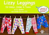 Lizzy Kinder Leggings Schritt für Schritt Anleitung mit Schnittmuster für Gr. 50 bis 170 von firstloungeberlin: Ausführliches Nähbuch mit Sofort-Download-Schnittmuster zum Nähen Kinder-Leggings Lizzy