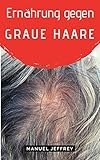 ERNÄHRUNG & GESUNDE LEBENSMITTEL GEGEN GRAUE HAARE: Beuge grauen Haaren durch Ernährung vor und stoppe den Prozess