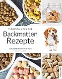 Tierisch leckere Backmatten Rezepte: Das große Hundekekse Backbuch mit allem Wissenswerten & tierisch guten Rezepten um Hundeleckerlis selber zu backen