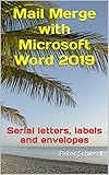 Mail Merge with Microsoft Word 2019: Serial letters, labels and envelopes (Microsoft Word 2019 - Training books with Exercises in three Volumes: Beginners, Advanced, Professional) (English Edition)