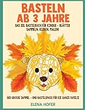 Basteln Ab 3 Jahre: Das XXL Bastelbuch für Kinder - Blätter Sammeln, Kleben, Malen! - Der große Sammel- und Bastelspaß für die ganze Familie - Inklusive Blätter Puzzles und Blätter Tiere!