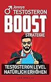 Jonny´s Testosteron Boost Strategie - Testosteron Level natürlich erhöhen