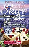 Das ultimative isländische Skyr Rezepte Buch zum Backen: Die 66 abwechslungsreichsten Skyr Backrezepte für leckere Kuchen, Torten, Brot und Gebäck; plus 33 Rezepte zum Abnehmen mit Skyr