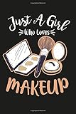 Just A Girl Who Loves Makeup: Blank Lined Journal Makeup present for Girls To Write in Makeup Gift idea| 6x9 Soft Cover Matte Finish 120 Pages