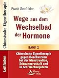 Wege aus dem Wechselbad der Hormone - Leitfaden Chinesische Eigentherapie Band 2: Menstruation, Schwangerschaft und Wechseljahre