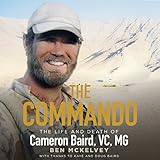 The Commando: The Life and Death of Cameron Baird, VC, MG