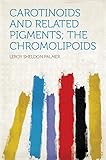 Carotinoids and Related Pigments; the Chromolipoids (English Edition)