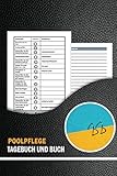 Poolpflege Tagebuch Und Buch: Komplettes Logbuch und Organisator für die Wartung des Schwimmbades zur Verfolgung der Reinigung. Pool & Spa ... Mit extra undatiertem Kalender & Notizen