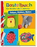 Bastelbuch für Kinder ab 2 Jahren: Falten, Kleben, Malen. 30 tolle Bastel-Ideen für die Allerkleinsten