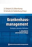 Krankenhausmanagement: Strategien, Konzepte, Methoden 2., aktualisierte und erweiterte Auflage