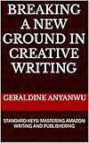 BREAKING A NEW GROUND IN CREATIVE WRITING: STANDARD KEYS: MASTERING AMAZON WRITING AND PUBLISHERING (English Edition)