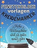 Fensterbilder Vorlagen Für Kreidemarker: Weihnachten, Advent Und Winter XXL Wunderschöne Fensterdeko Schablonen Bastelbuch Für Kinder, Erwachsene Und Senioren