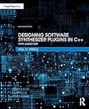 Designing Software Synthesizer Plugins in C++: With Audio DSP