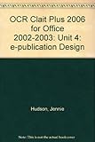 OCR Clait Plus 2006 for Office 2002-2003: Unit 4: e-publication Design (OCR Clait Plus 2006 for Office 2002-2003: e-publication Design)