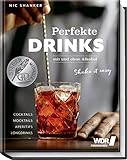 Perfekte Drinks mit und ohne Alkohol – Shake it easy (Neuauflage): Cocktails, Mocktails, Aperitifs, Longdrinks