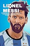 LIONEL MESSI: Amazing facts, Bio and achievements of the greatest footballer of all time (English Edition)