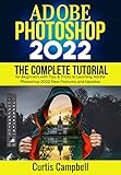 Adobe Photoshop 2022: The Complete Tutorial for Beginners with Tips & Tricks to Learning Adobe Photoshop 2022 New Features and Updates (English Edition)