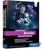 Blender: Das umfassende Handbuch zu Blender. Mit Praxis-Workshops, Insider-Tipps und Techniken zu Modelling, Rendering, Animation und mehr