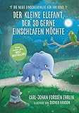 Der kleine Elefant, der so gerne einschlafen möchte: Die neue Einschlafhilfe für Ihr Kind - Die weltweit erfolgreiche Methode