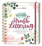 Watercolor Brush Lettering: Kreativ lettern und illustrieren mit Pinsel und Aquarellfarben