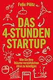 Das 4-Stunden-Startup: Wie Sie Ihre Träume verwirklichen, ohne zu kündigen | In Teilzeit nebenbei selbständig machen: Karriere-Ratgeber mit Tipps und Tools für eine erfolgreiche Existenzgründung